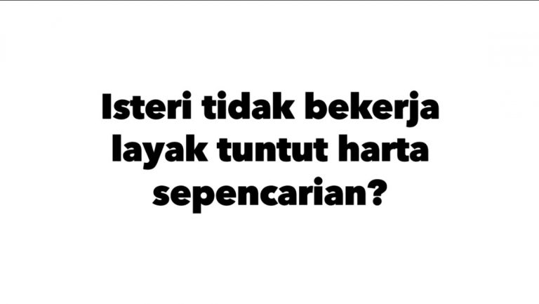 Adakah isteri tidak bekerja layak tuntut harta sepencarian ...